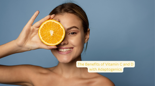 The Benefits of Vitamin C and D with Adaptogenics