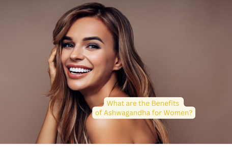 What are the Benefits of Ashwagandha for Women?